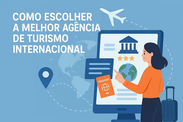 Como Escolher a Melhor Agência de Turismo Internacional em 2025